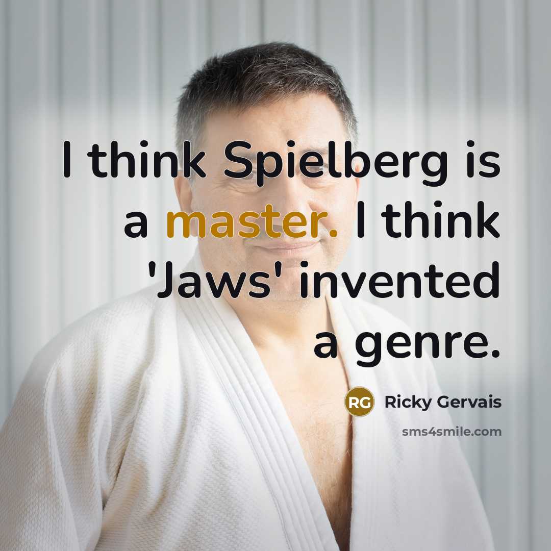 “I think Spielberg is a master. I think 'Jaws' invented…” quote by Ricky Gervais
