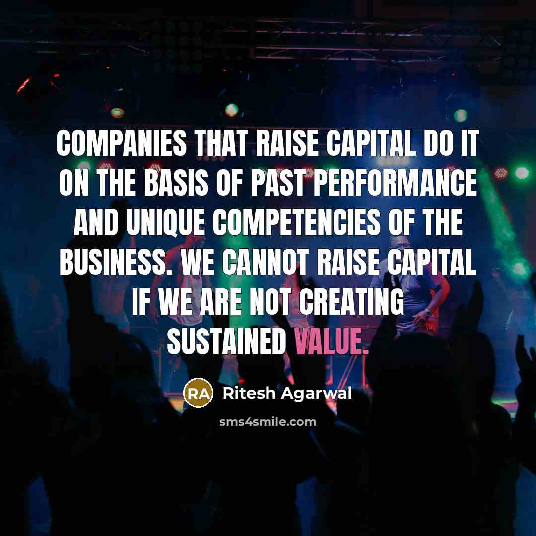 “Companies that raise capital do it on the basis of…” quote by Ritesh Agarwal