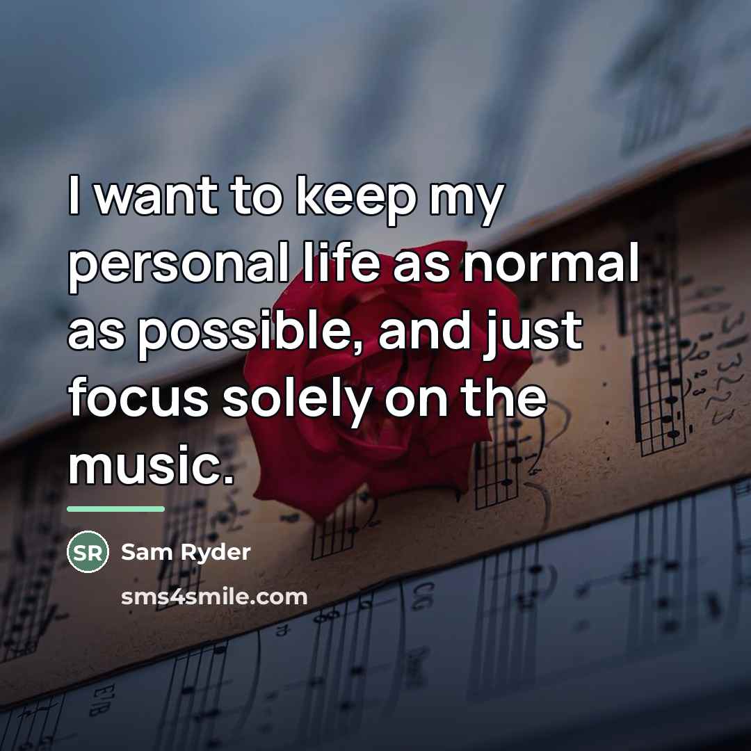 “I want to keep my personal life as normal as…” quote by Sam Ryder