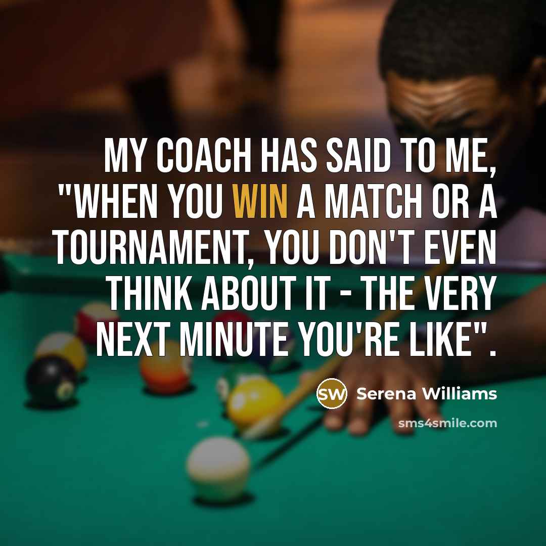 “My coach has said to me, "When you win a…” quote by Serena Williams