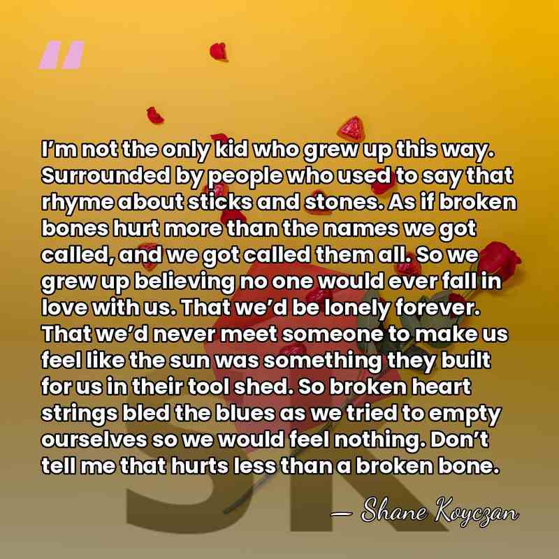 I’m not the only kid who grew up this way. Surrounded by&hellip; - Shane Koyczan