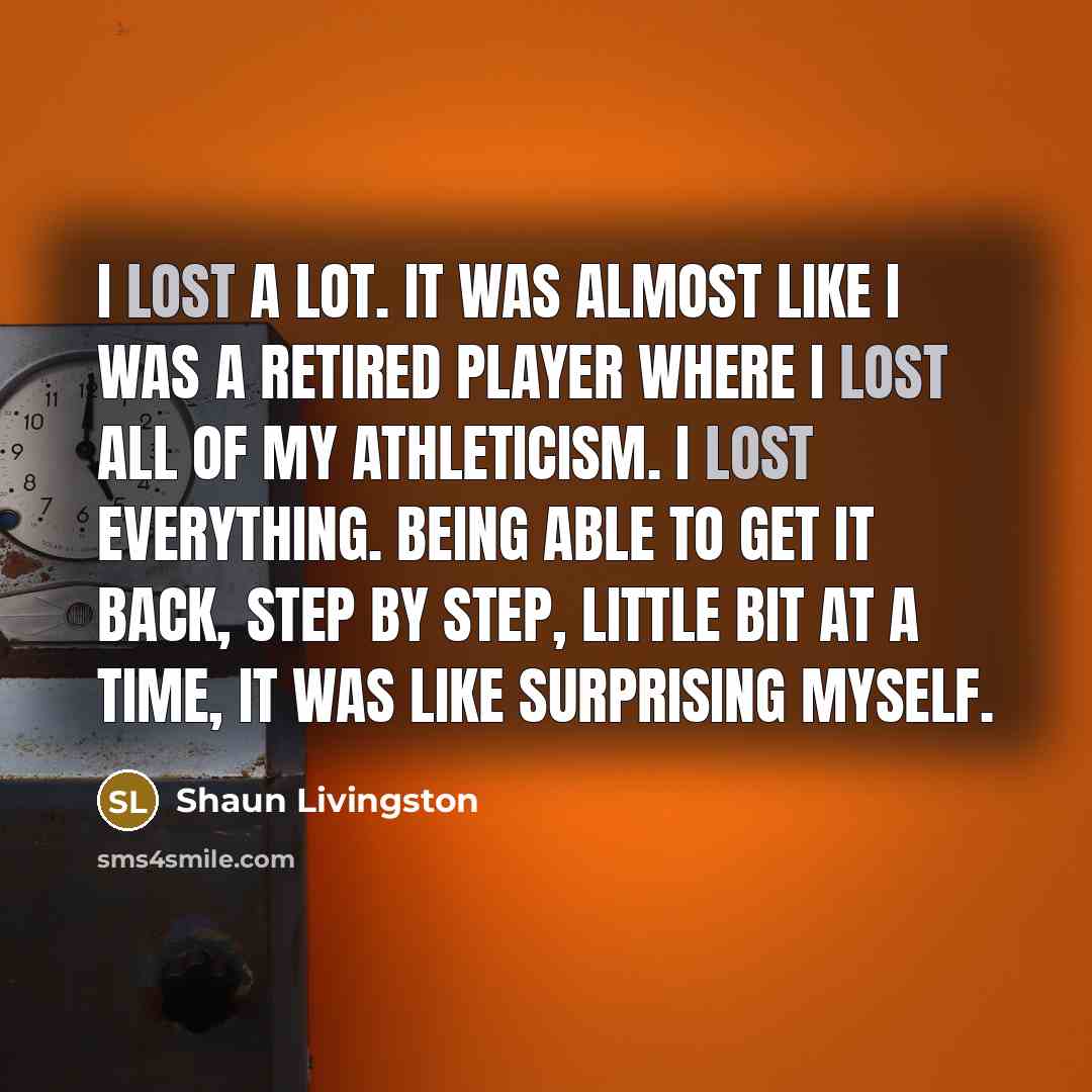 “I lost a lot. It was almost like I was…” quote by Shaun Livingston