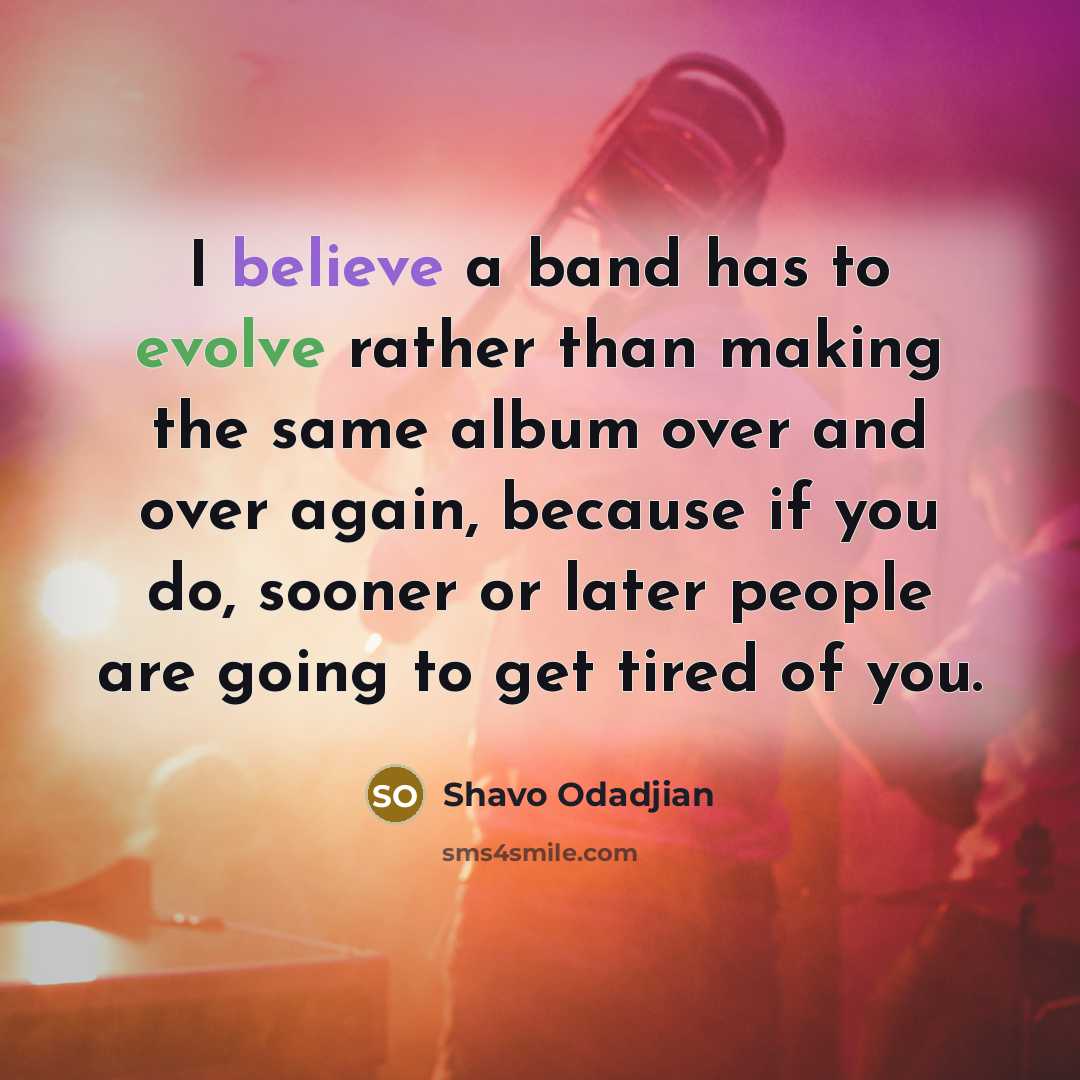 “I believe a band has to evolve rather than making…” quote by Shavo Odadjian