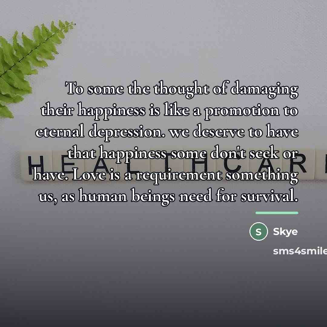 “To some the thought of damaging their happiness is like…” quote by Skye