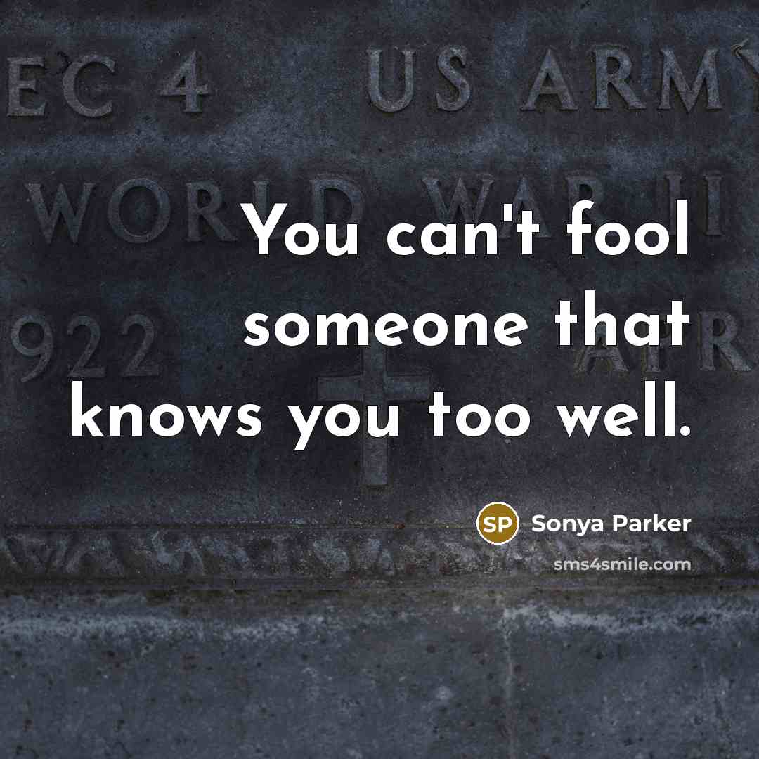 “You can't fool someone that knows you too well.…” quote by Sonya Parker