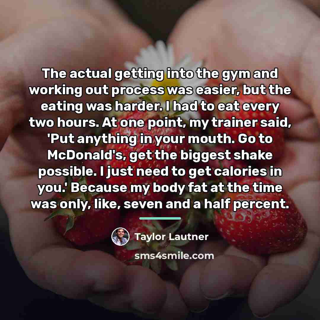 “The actual getting into the gym and working out process…” quote by Taylor Lautner
