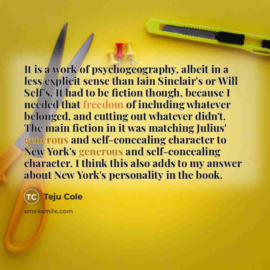 “It is a work of psychogeography, albeit in a less…” quote by Teju Cole