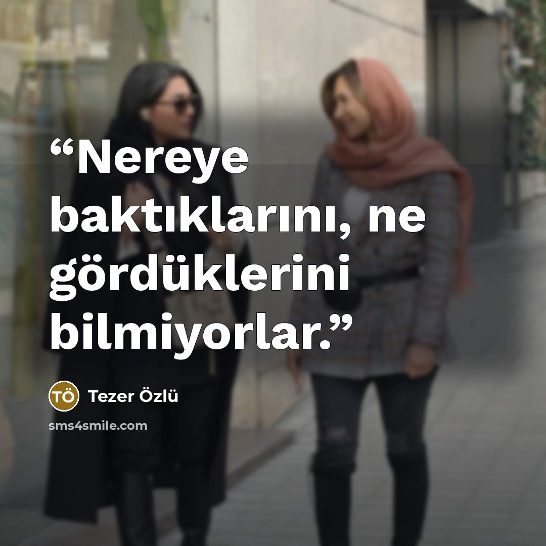 “Nereye baktıklarını, ne gördüklerini bilmiyorlar.” quote by Tezer Özlü