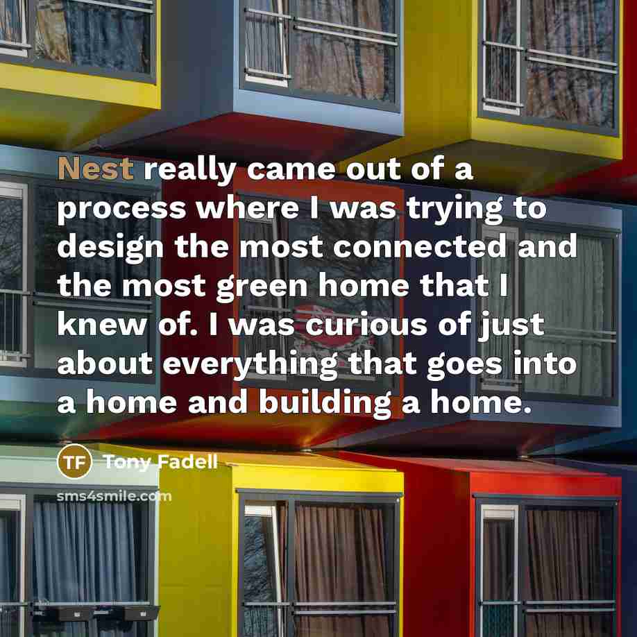 “Nest really came out of a process where I was…” quote by Tony Fadell
