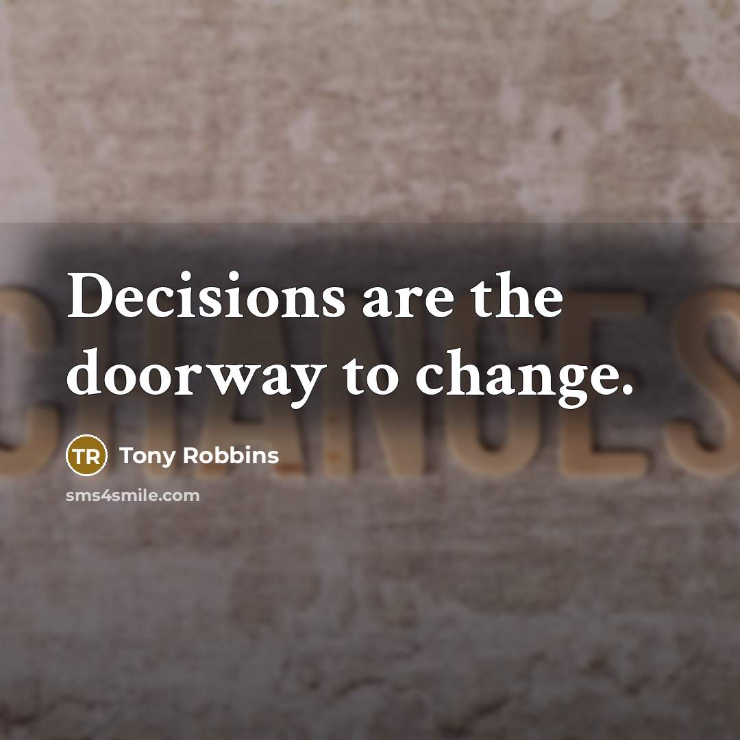 “Decisions are the doorway to change.…” quote by Tony Robbins