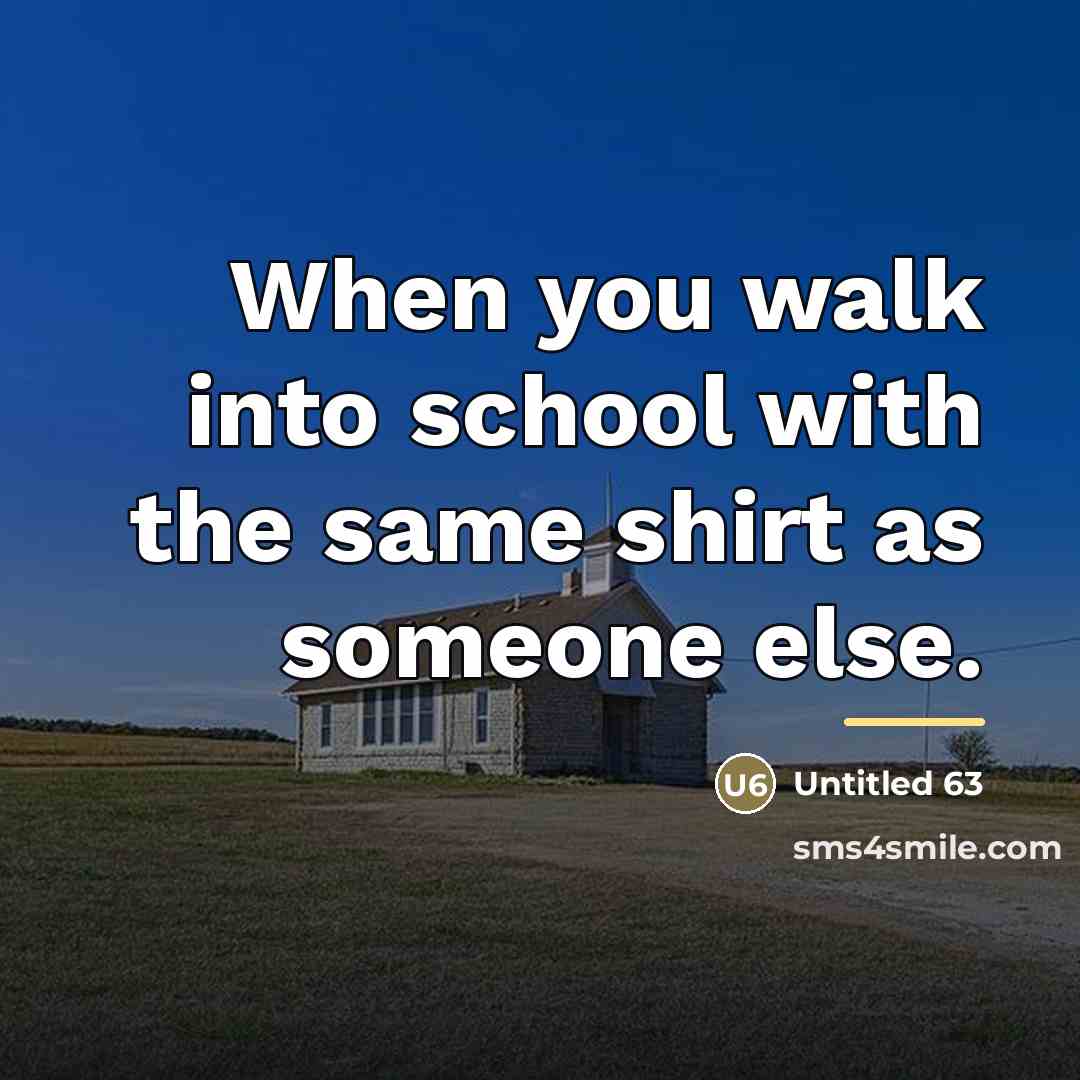 “When you walk into school with the same shirt as…” quote by Untitled 63