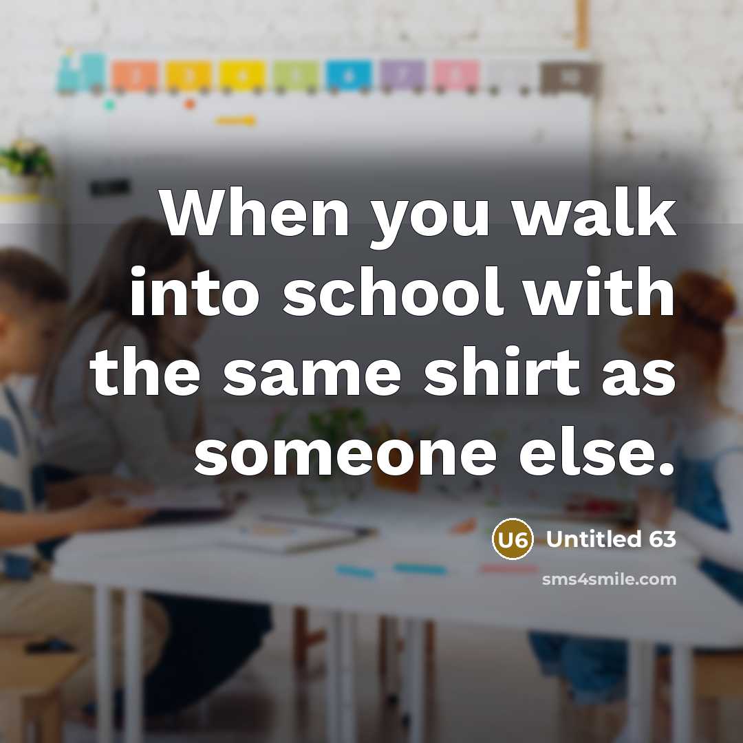 “When you walk into school with the same shirt as someone else.” quote by Untitled 63