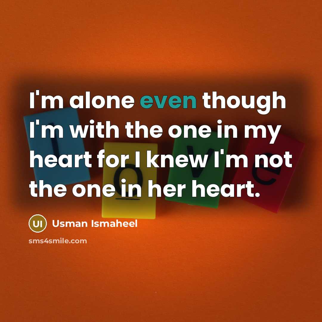 “I'm alone even though I'm with the one in my…” quote by Usman Ismaheel