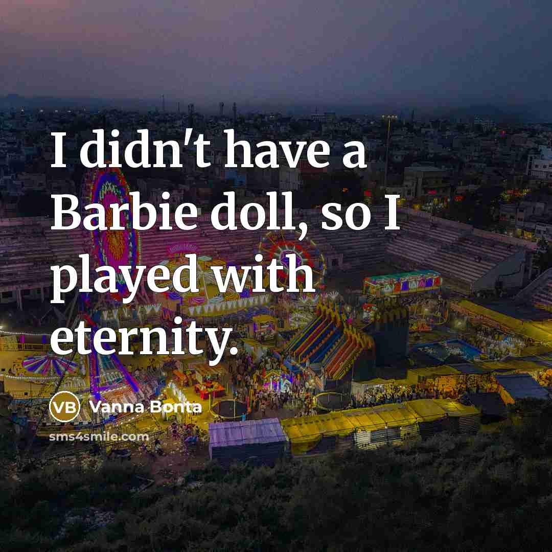 “I didn't have a Barbie doll, so I played with…” quote by Vanna Bonta