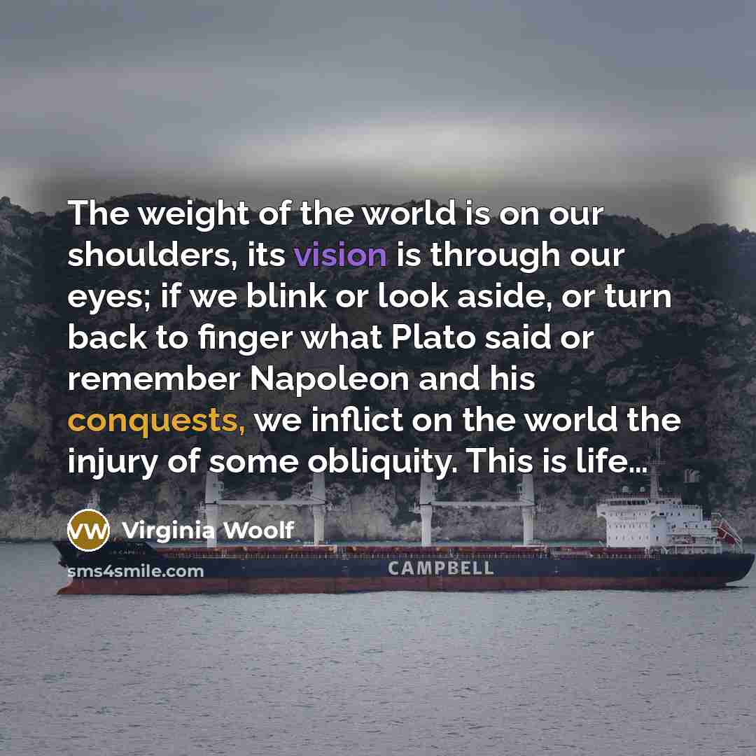 “The weight of the world is on our shoulders, its…” quote by Virginia Woolf