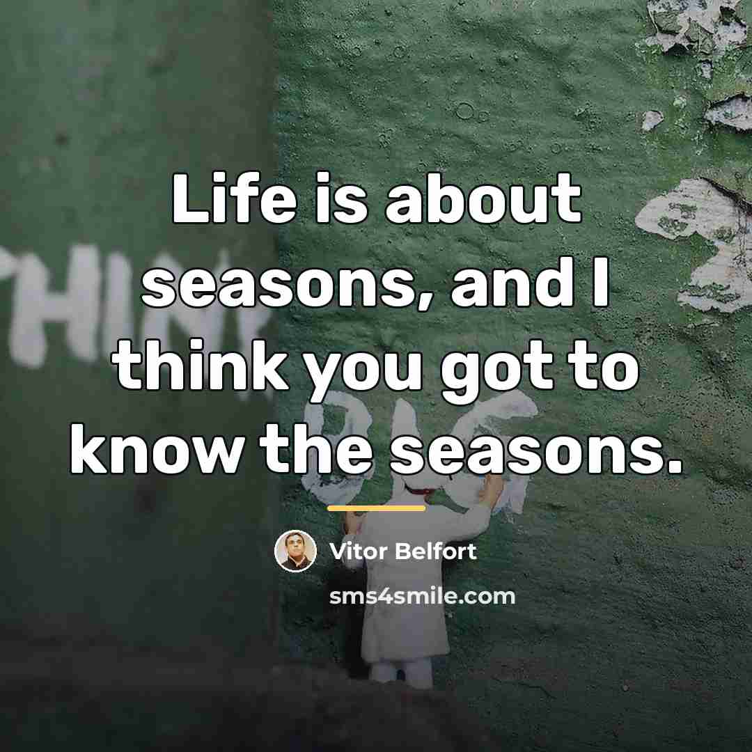 “Life is about seasons, and I think you got to…” quote by Vitor Belfort