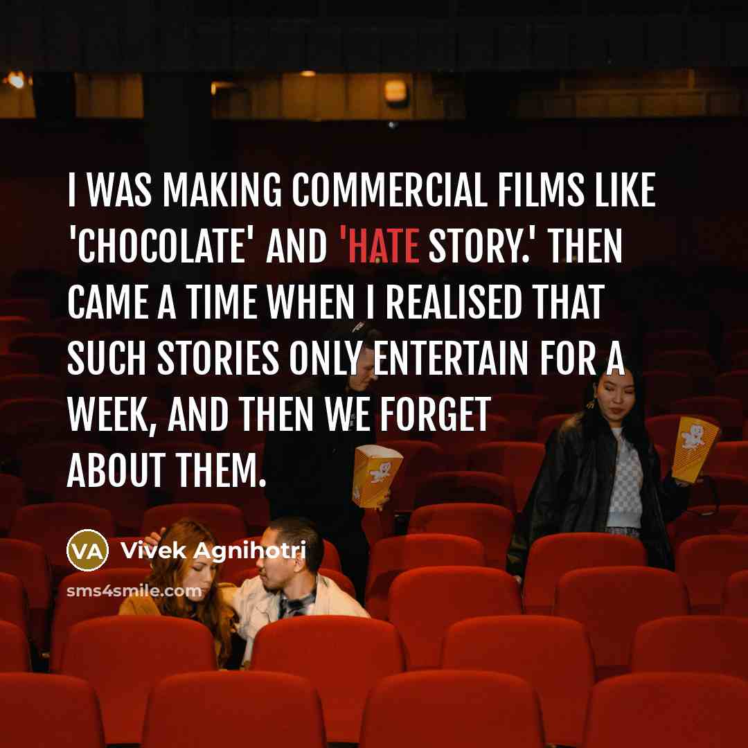 “I was making commercial films like 'Chocolate' and 'Hate Story.'…” quote by Vivek Agnihotri