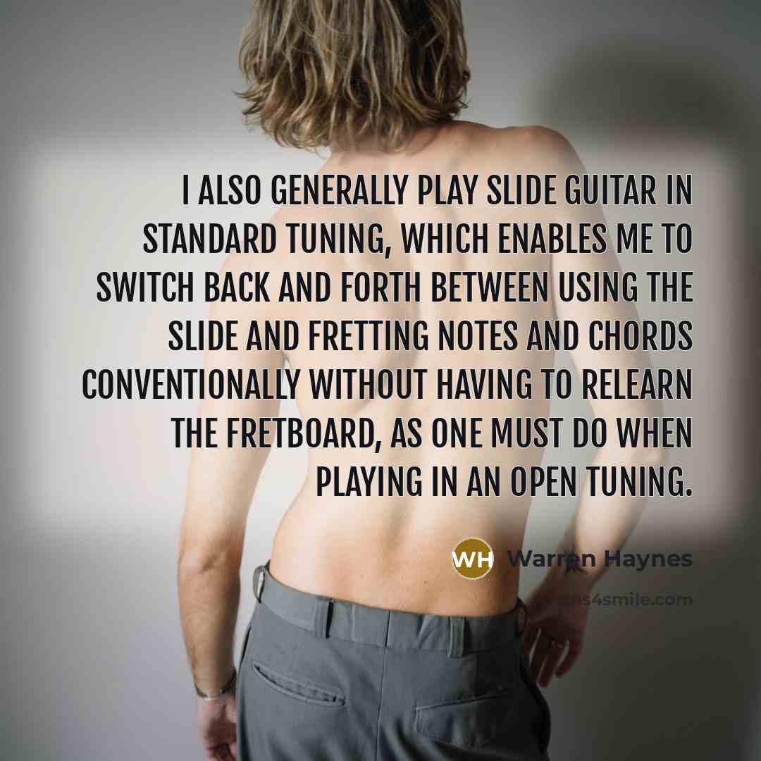 “I also generally play slide guitar in standard tuning, which…” quote by Warren Haynes