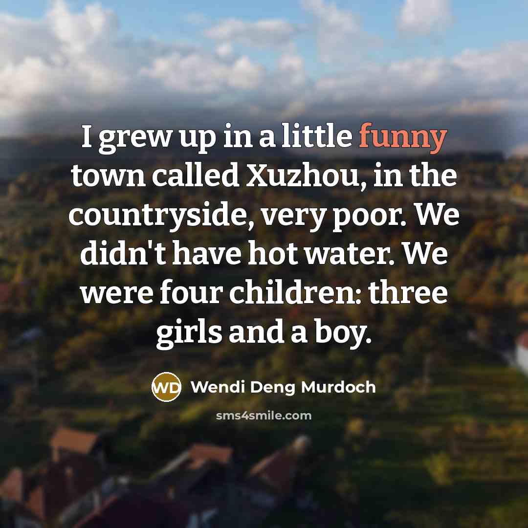 “I grew up in a little funny town called Xuzhou,…” quote by Wendi Deng Murdoch
