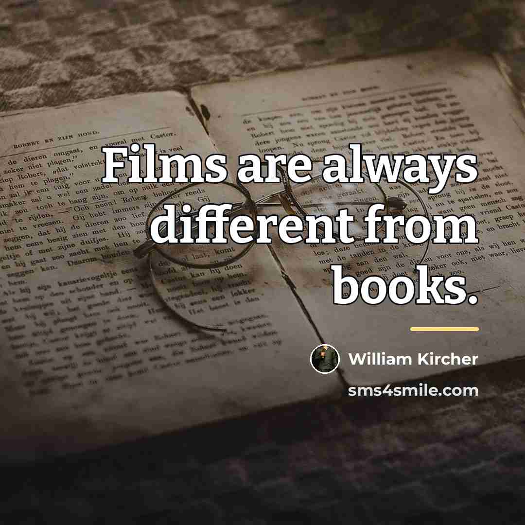 “Films are always different from books.…” quote by William Kircher