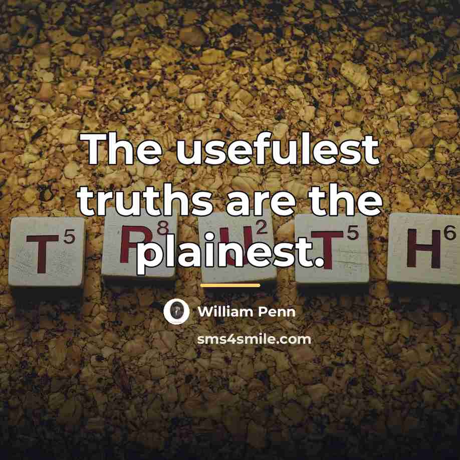 “The usefulest truths are the plainest.…” quote by William Penn