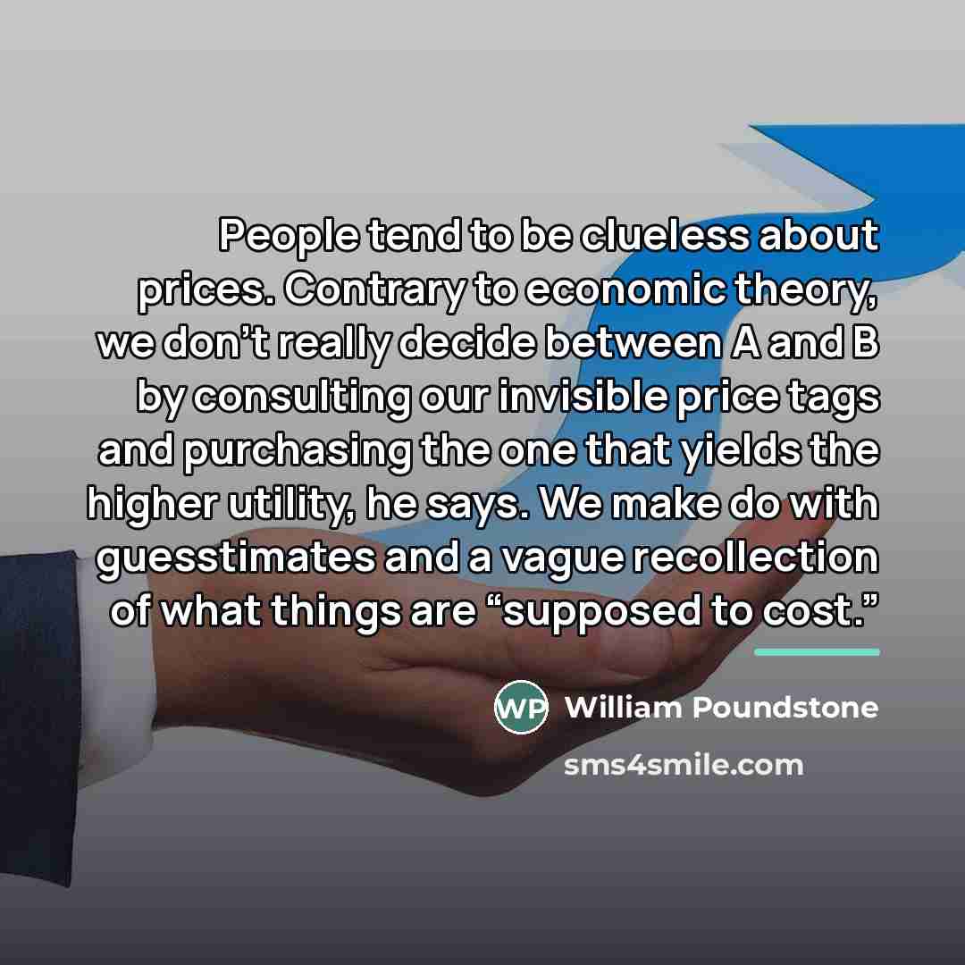 “People tend to be clueless about prices. Contrary to economic…” quote by William Poundstone