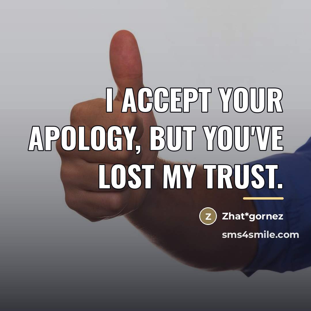 “I accept your apology, but you've lost my trust.…” quote by Zhat*gornez