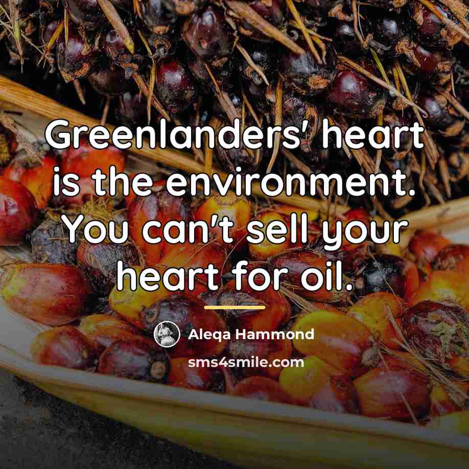 “Greenlanders' heart is the environment. You can't sell your heart…” quote by Aleqa Hammond