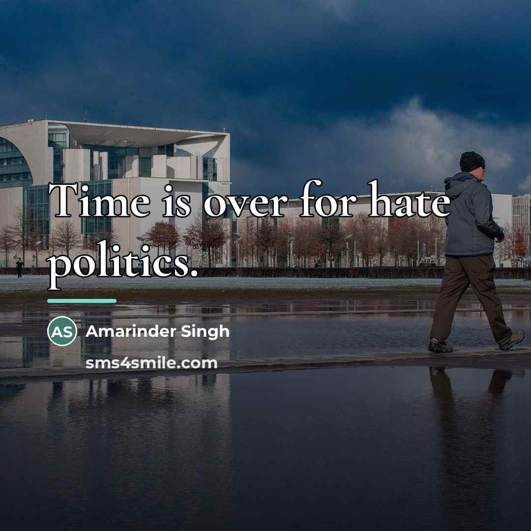 “Time is over for hate politics.…” quote by Amarinder Singh