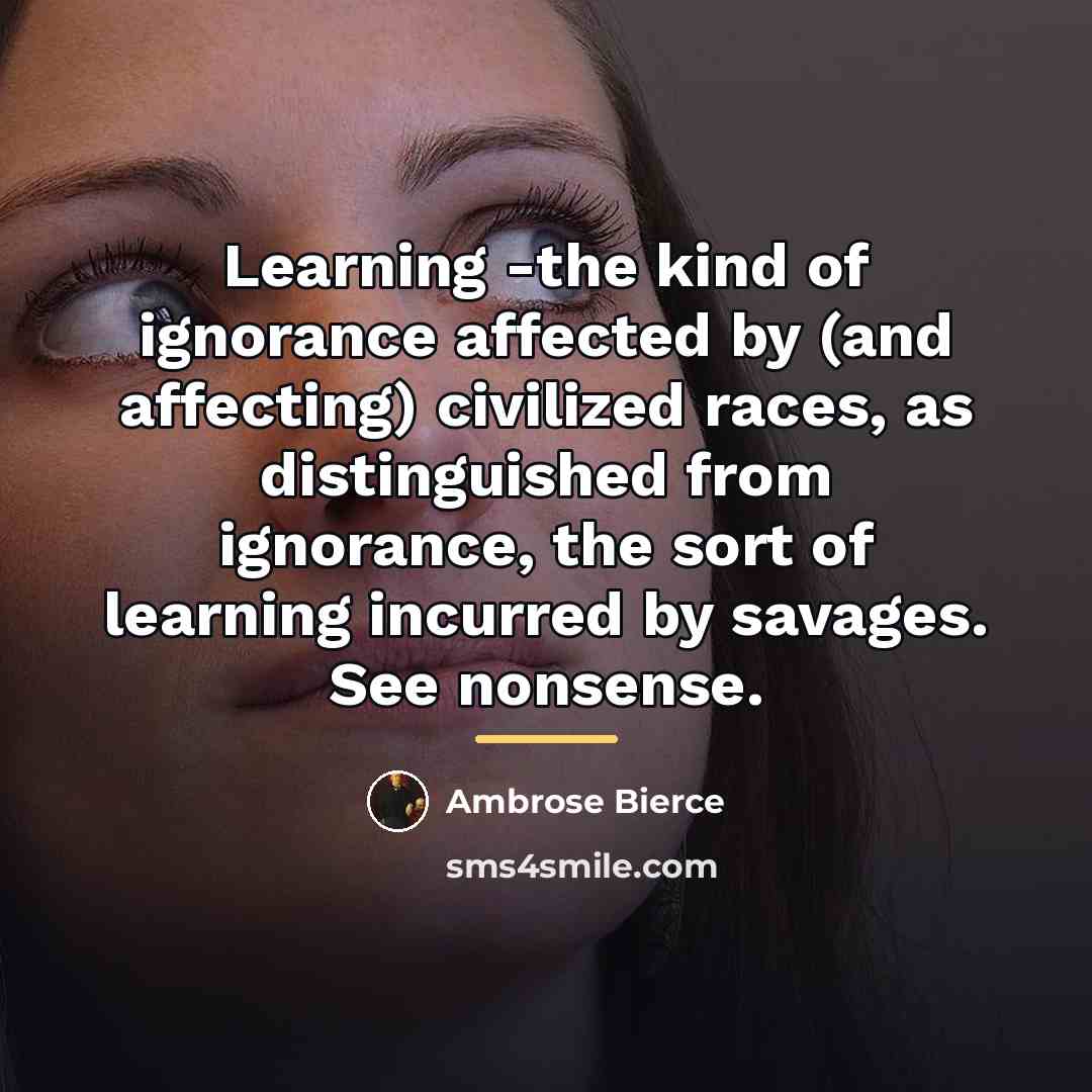 “Learning -the kind of ignorance affected by (and affecting) civilized…” quote by Ambrose Bierce