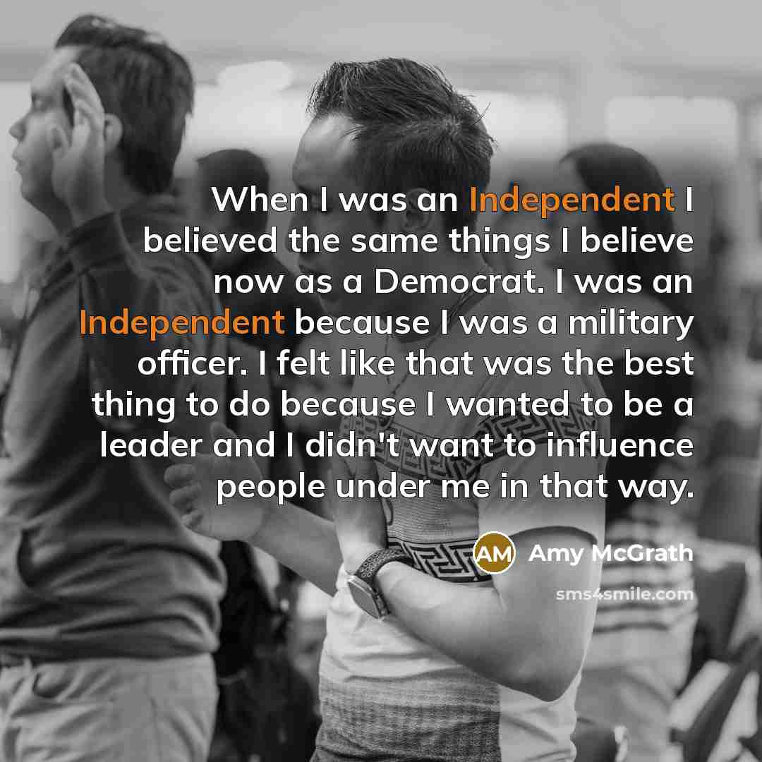 “When I was an Independent I believed the same things…” quote by Amy McGrath