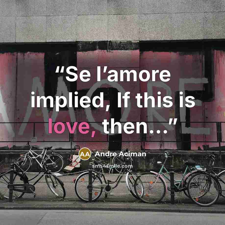 “Se l’amore implied, If this is love, then…” quote by André Aciman