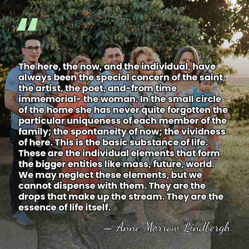 The here, the now, and the individual, have always been the special&hellip; - Anne Morrow Lindbergh