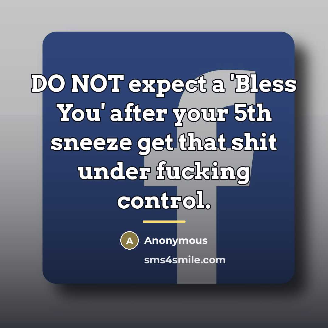 “DO NOT expect a 'Bless You' after your 5th sneeze…” quote by Anonymous