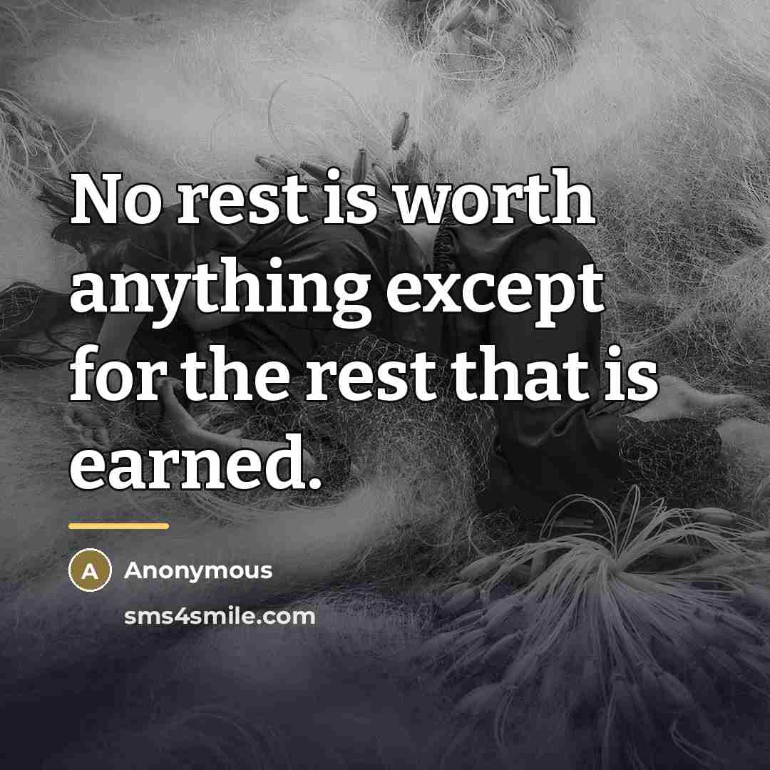 “No rest is worth anything except for the rest that…” quote by Anonymous