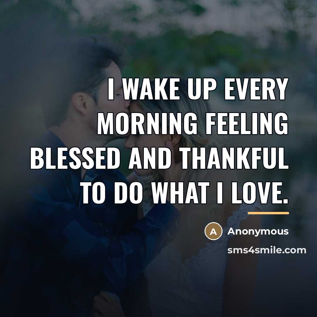 “I wake up every morning feeling blessed and thankful to…” quote by Anonymous