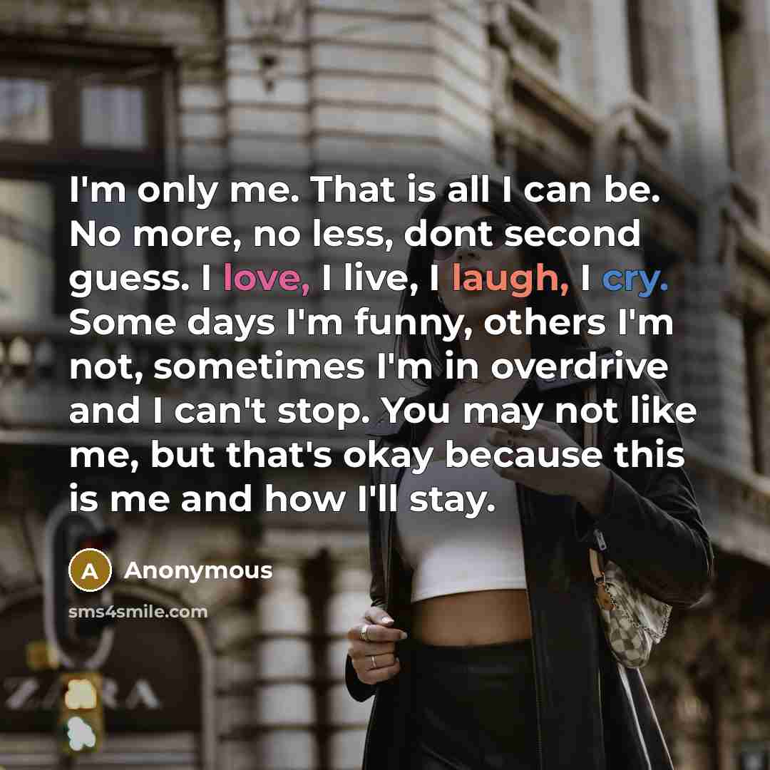 “I'm only me. That is all I can be. No…” quote by Anonymous