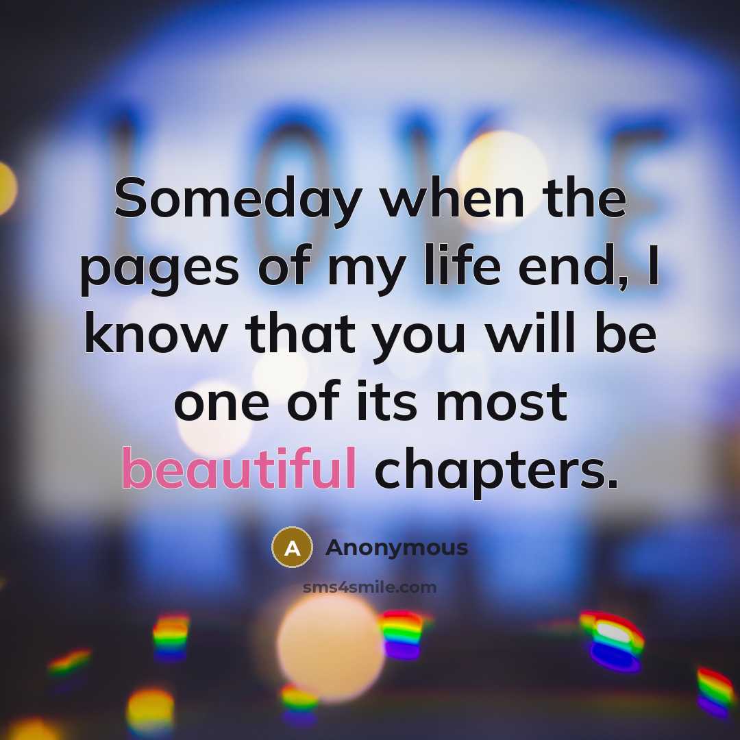 “Someday when the pages of my life end, I know…” quote by Anonymous