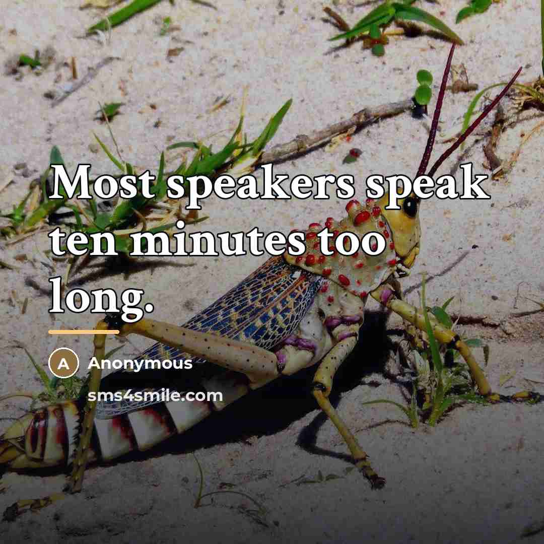 “Most speakers speak ten minutes too long.…” quote by Anonymous