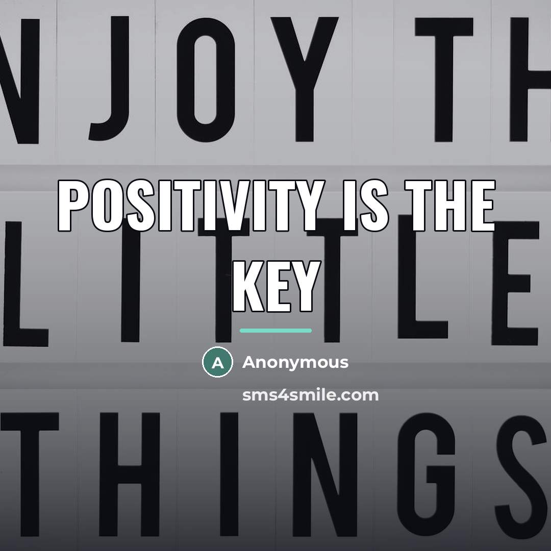 “Positivity is the Key…” quote by Anonymous