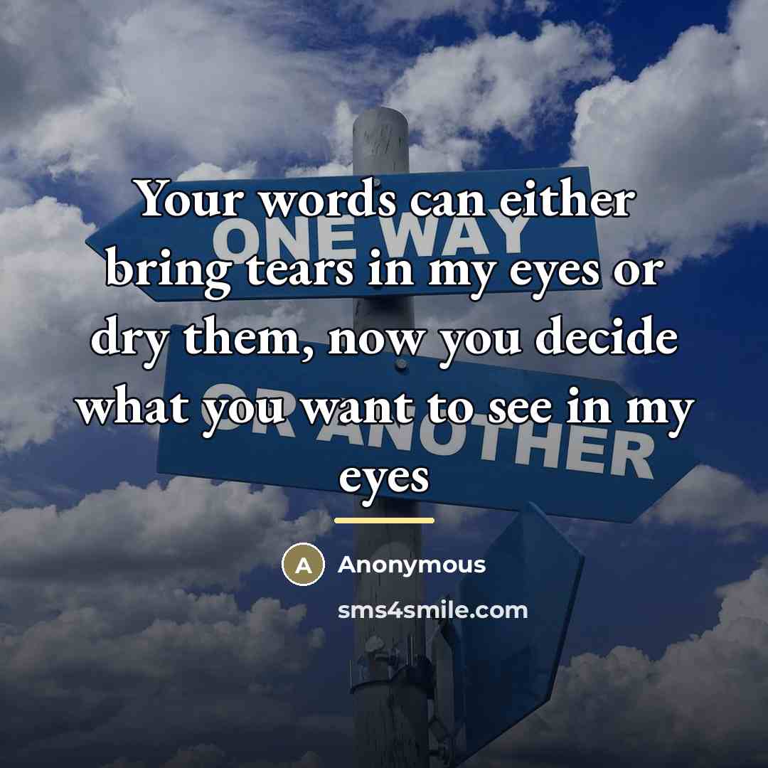 “Your words can either bring tears in my eyes or…” quote by Anonymous