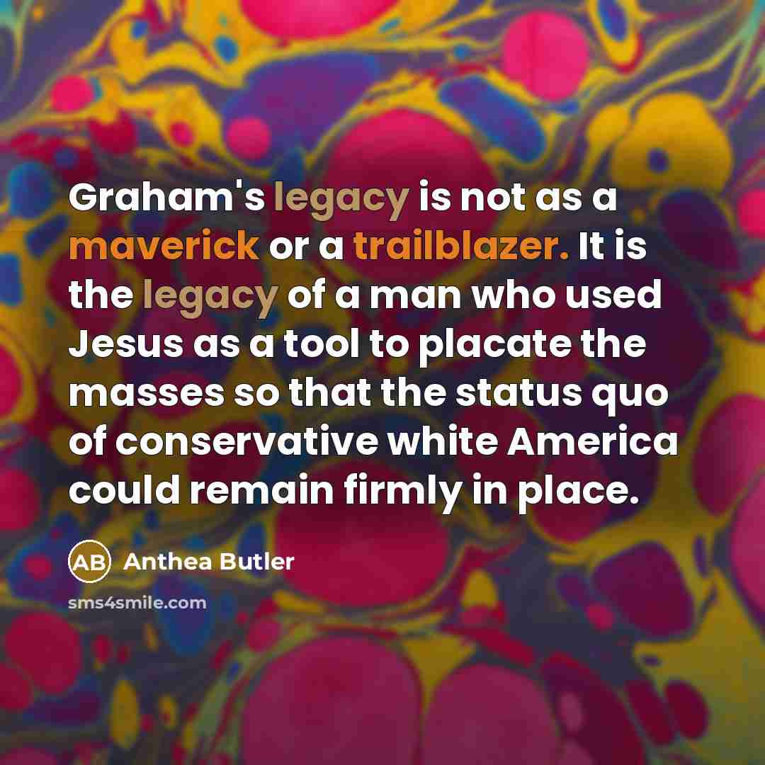 “Graham's legacy is not as a maverick or a trailblazer.…” quote by Anthea Butler