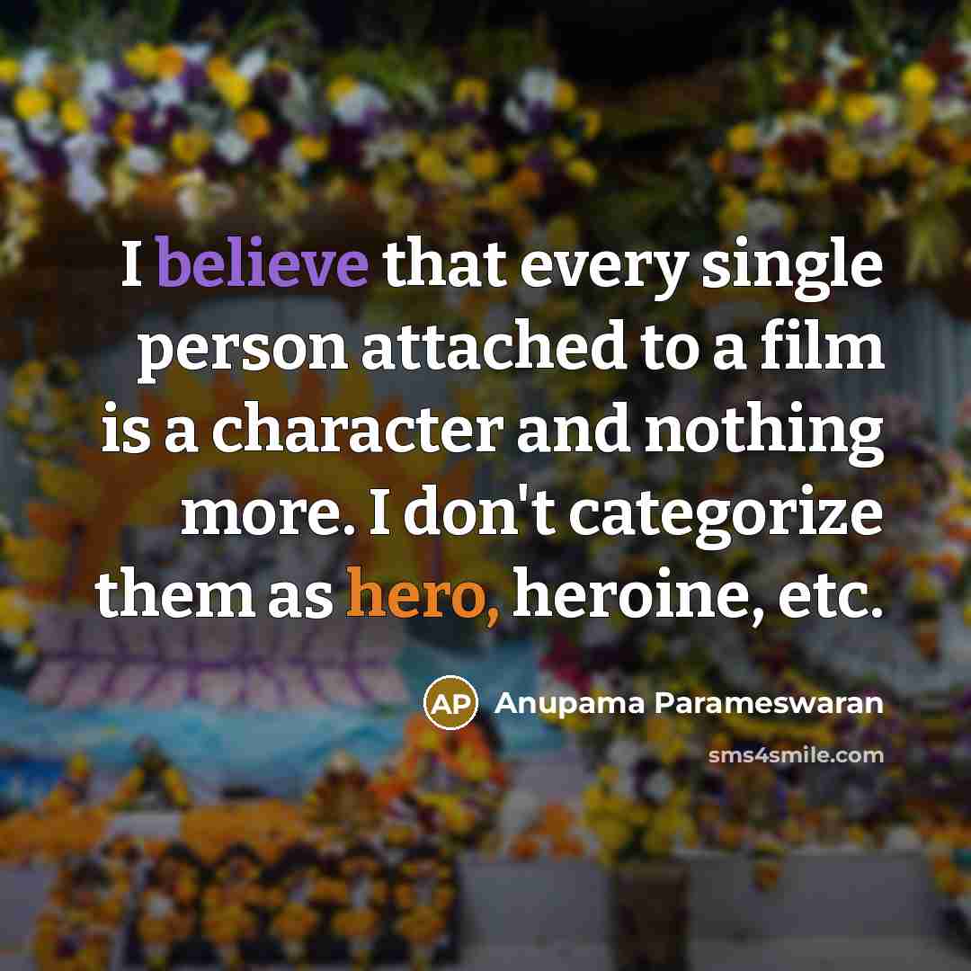 “I believe that every single person attached to a film…” quote by Anupama Parameswaran