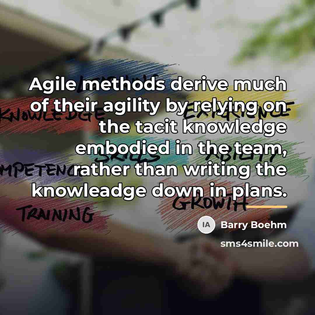 “Agile methods derive much of their agility by relying on…” quote by Barry Boehm