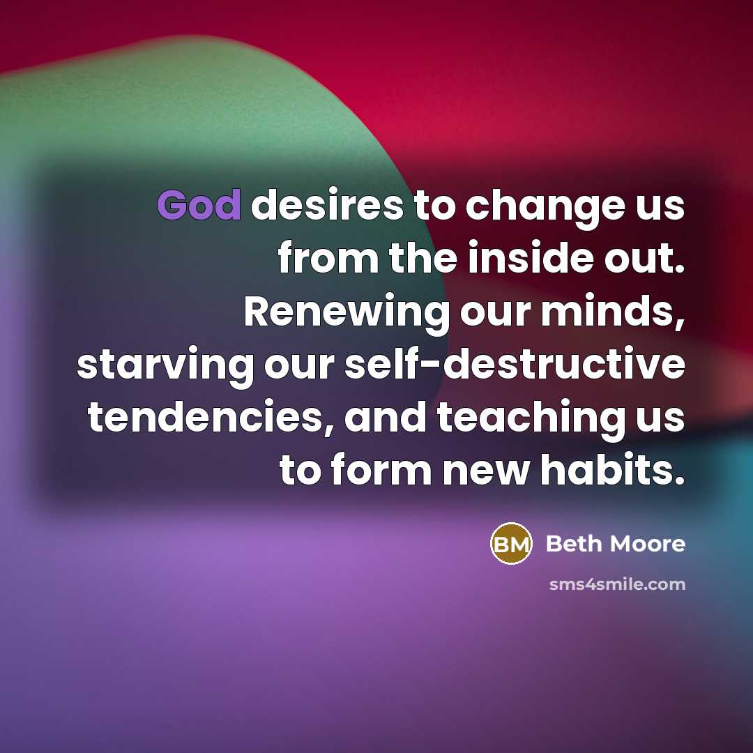 “God desires to change us from the inside out. Renewing…” quote by Beth Moore