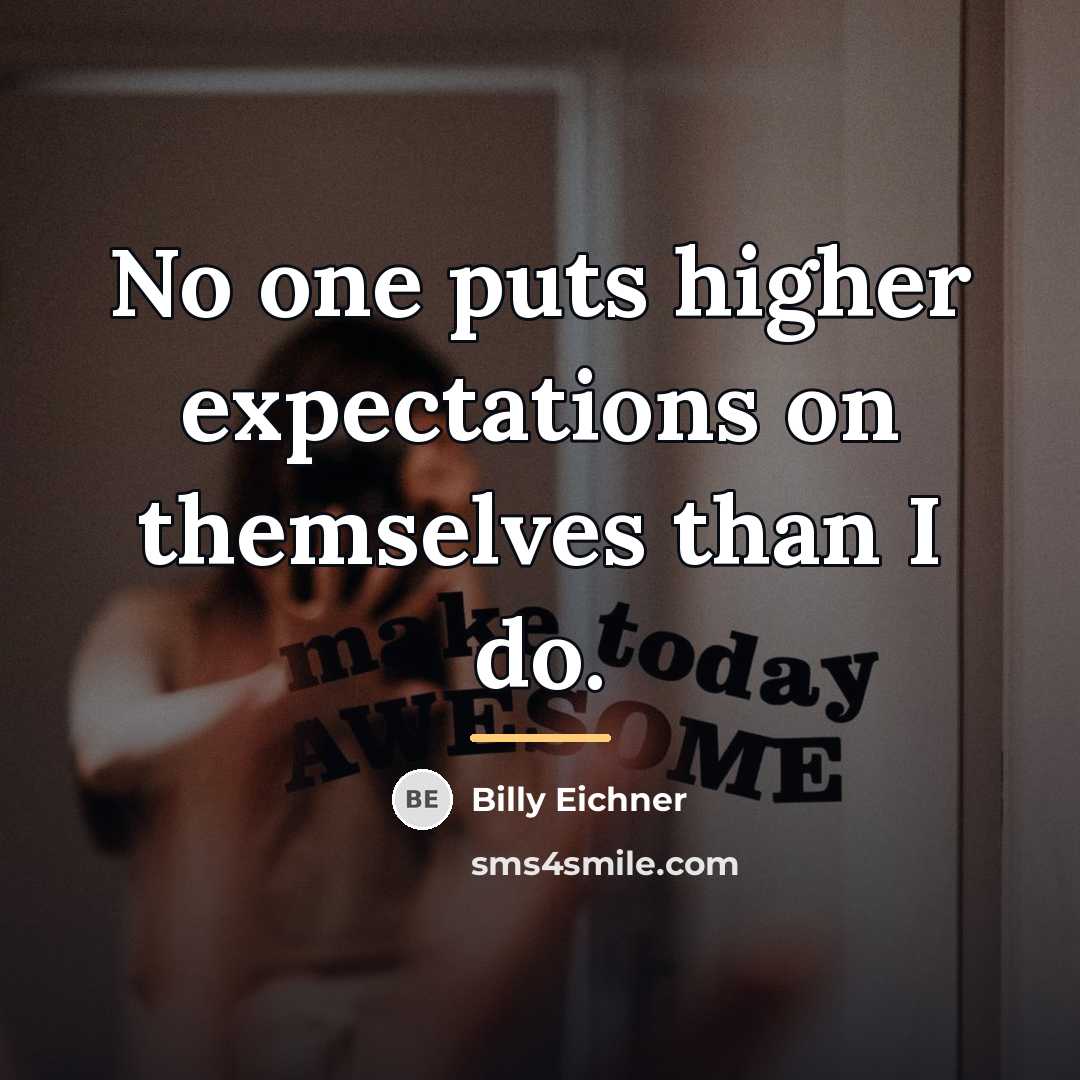 “No one puts higher expectations on themselves than I do.…” quote by Billy Eichner
