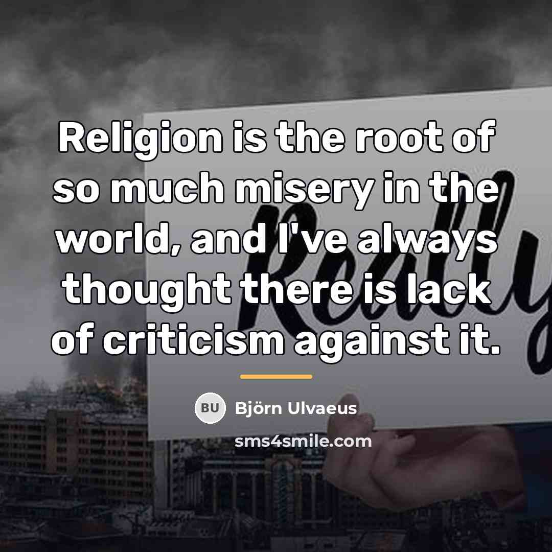 “Religion is the root of so much misery in the…” quote by Bjorn Ulvaeus