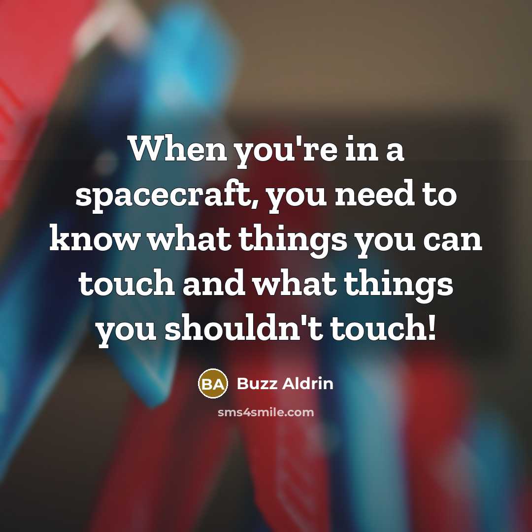 “When you're in a spacecraft, you need to know what…” quote by Buzz Aldrin