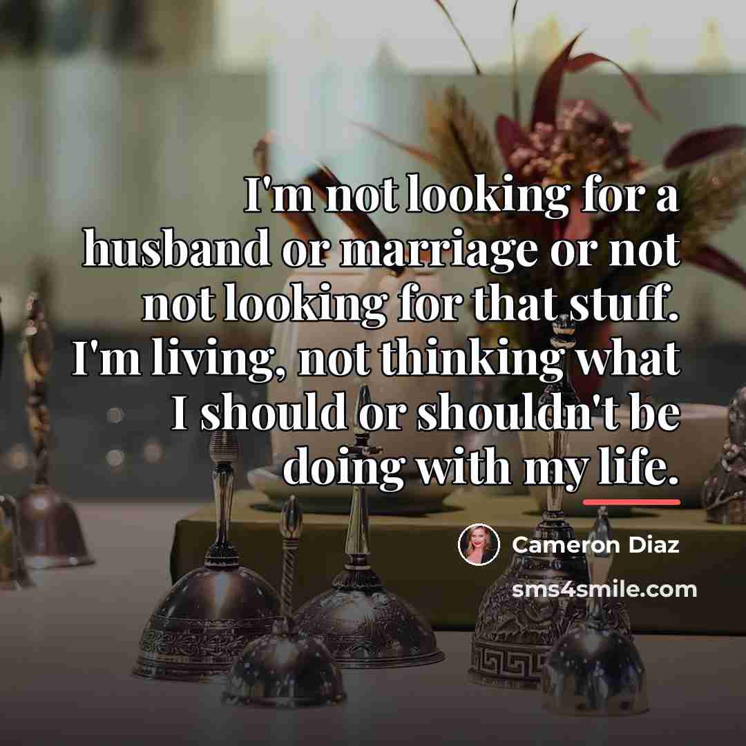 “I'm not looking for a husband or marriage or not…” quote by Cameron Diaz