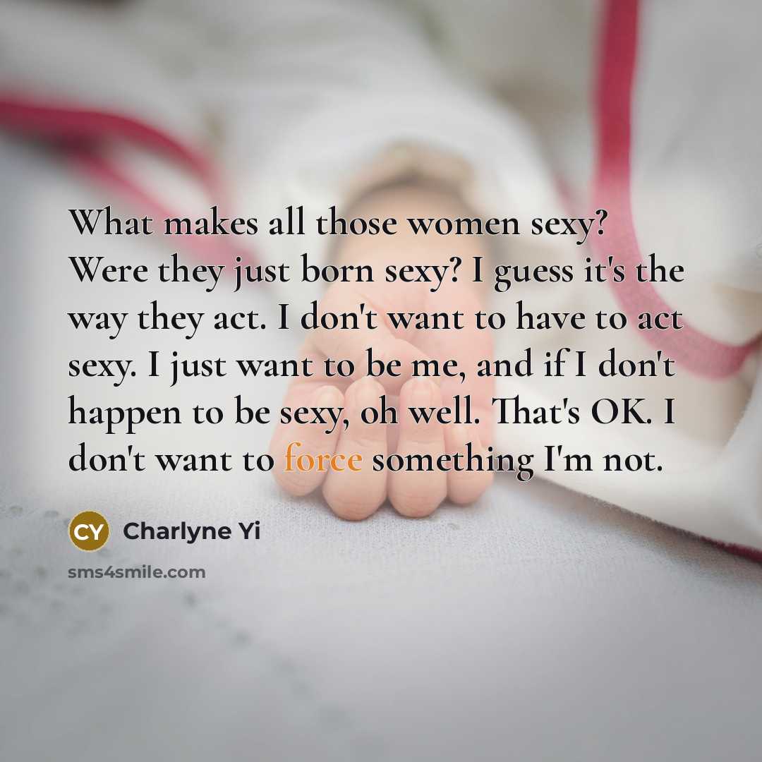 “What makes all those women sexy? Were they just born…” quote by Charlyne Yi